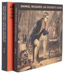 Animal Wizards: A Critical History of Magicians’ Most Trusting Assistants and Animal Wizards: An Insider’s Guide