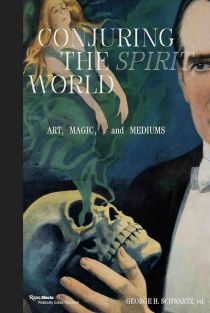 Conjuring the Spirit World: Art, Magic, and Mediums (Signed)