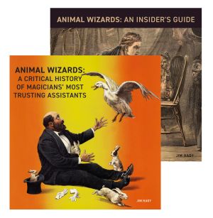 Animal Wizards: A Critical History of Magicians’ Most Trusting Assistants and Animal Wizards: An Insider’s Guide